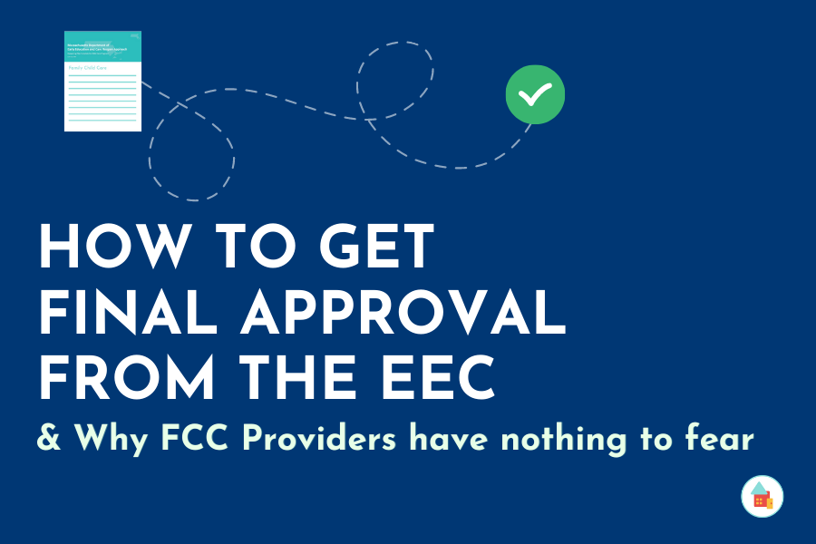 How to get final approval from the EEC & Why FCC Provider have nothing to fear.