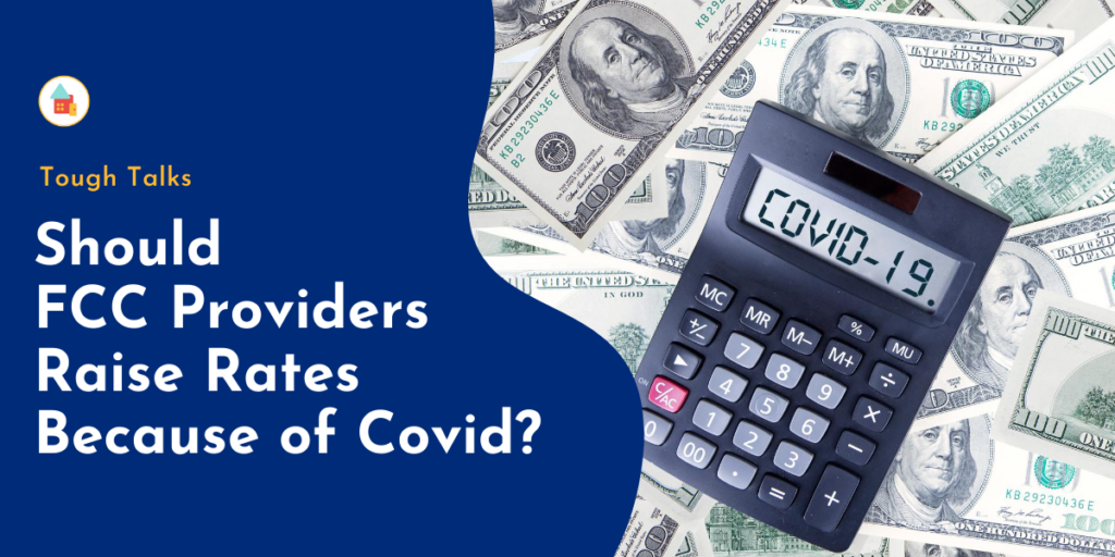 Should FCC Providers Raise Rates Because of Covid?